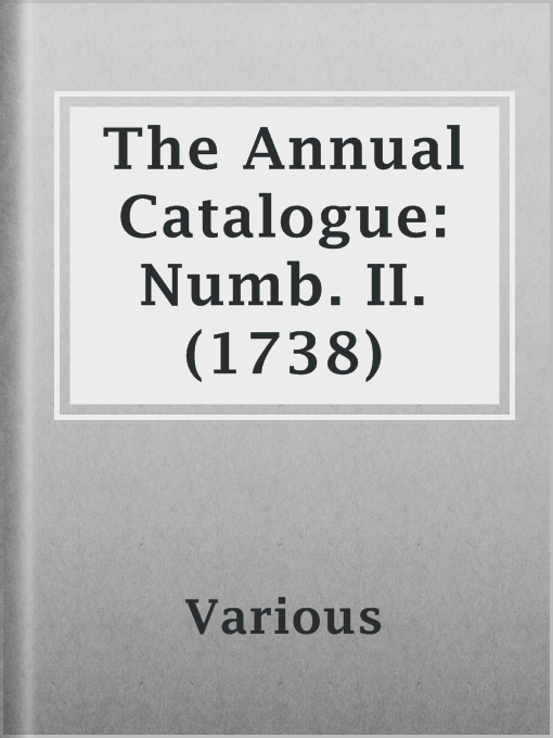 Title details for The Annual Catalogue: Numb. II. (1738) by Various - Available